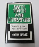 Myth, truth and literature : towards a true post-modernism