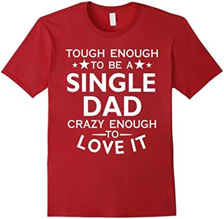 Men's Single Dad tough, crazy enough love it- Funny Single Dad Tee Medium Cranberry
