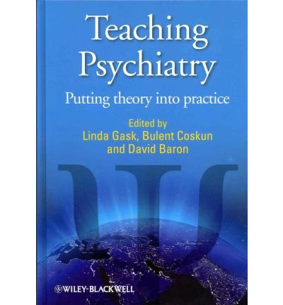 [(Teaching Psychiatry: Putting Theory into Practice)] [Author: Linda Gask] published on (March, 2011)