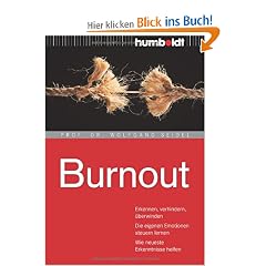 Burnout: Erkennen, verhindern, �berwinden. Die eigenen Emotionen steuern lernen. Wie neueste Erkenntnisse helfen