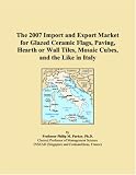 The 2007 Import and Export Market for Glazed Ceramic Flags, Paving, Hearth or Wall Tiles, Mosaic Cubes, and the Like in Italy