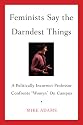 Feminists Say the Darndest Things: A Politically Incorrect Professor Confronts "Womyn" on Campus