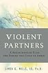 Violent Partners: A Breakthrough Plan for Ending the Cycle of Abuse