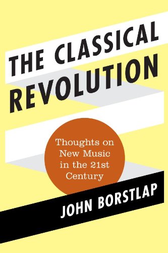 The Classical Revolution: Thoughts on New Music in the 21st Century (Modern Traditionalist Classical Music)