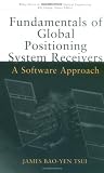 Fundamentals of Global Positioning System Receivers: A Software Approach (Wiley Series in Microwave and Optical Engineering)