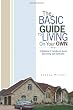 The Basic Guide to Living on Your Own: A Beginners' Handbook About Becoming Self-sufficient