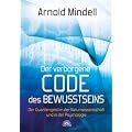 Der verborgene Code des Bewusstseins - Der Quantengeist in der Naturwissenschaft und in der Psychologie