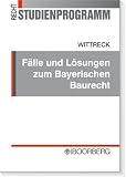 Fälle und Lösungen zum Bayerischen Baurecht