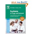 Psychiatrie in Frage und Antwort: Fragen und Fallgeschichten zur Vorbereitung auf m�ndliche Pr�fungen w�hrend des Semesters und im Examen