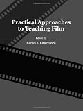 Practical Approaches to Teaching Film Practical Approaches to Teaching Film
