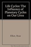 Life cycles : the influence of planetary cycles on our lives