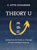 Theory U: Leading from the Future as it Emerges