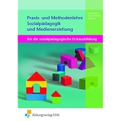 Praxis- und Methodenlehre Sozialp�dagogikund Medienerziehung f�r die sozialp�dagogische Erstausbildung