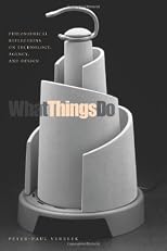 What Things Do: Philosophical Reflections on Technology, Agency, And Design