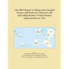 The 2009 Report on Disposable Surgical Drapes and Packs for Obstetric and Operating Rooms:... by Icon Group International