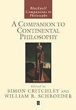 A Companion to Continental Philosophy (Blackwell Companions to Philosophy)