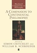 A Companion to Continental Philosophy (Blackwell Companions to Philosophy)