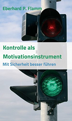 Kontrolle als Motivationsinstrument: Mit Sicherheit besser führen (German Edition)