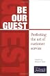 Be Our Guest: Perfecting the Art of Customer Service Be Our Guest: Perfecting the Art of Customer Service