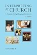 Interpreting at Church: A Paradigm for Sign Language Interpreters, 2nd Edition
