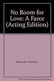 No room for love : a farce