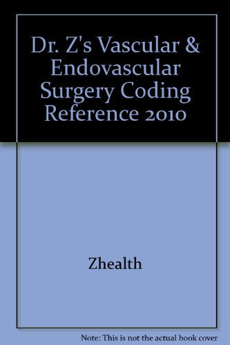 Dr. Z's Vascular & Endovascular Surgery Coding Reference 2010
