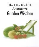 The Little Book of Alternative Garden Wisdom (Little Book)