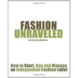 Fashion Unraveled: How To Start, Run And Manage An Independent Fashion Label