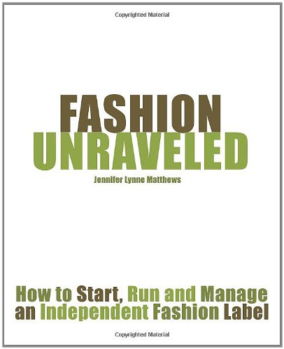 fashion unraveled how to start run and manage an independent fashion label