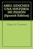 ABEL SÁNCHEZ UNA HISTORIA DE PASIÓN (Spanish Edition)