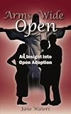 cover of Arms Wide Open: An Insight into Open Adoption