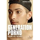 Generation Porno: Jugend, Sex, Internetvon "Johannes Gernert"