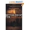 Getting Rid of the Gorilla: Confessions on the Struggle to Forgive