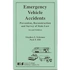Emergency Vehicle Accidents: Prevention, Reconstruction, and Survey of State Law by  Stephen S. Solomon and Paul F. Hill