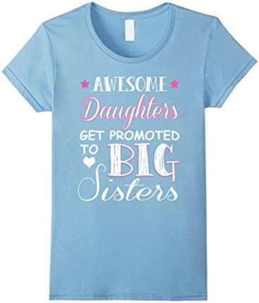 Women's Awesome Daughters Get Promoted To Big Sisters Tshirt Small Baby Blue