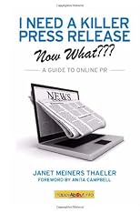I Need a Killer Press Release--Now What???: A Guide to Online PR
