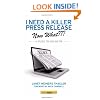 I Need a Killer Press Release--Now What???: A Guide to Online PR
