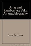 Arias and raspberries : the autobiography of Harry Secombe. Vol.1, The raspberry years