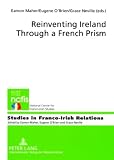 Reinventing Ireland Through a French Prism (Studies in Franco-Irish Relations)