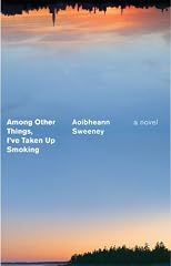 Among Other Things, I've Taken Up Smoking: A Novel