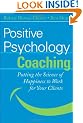 Positive Psychology Coaching: Putting the Science of Happiness to Work for Your Clients