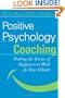 Positive Psychology Coaching: Putting the Science of Happiness to Work for Your Clients