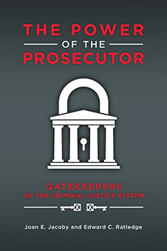 The Power of the Prosecutor: Gatekeepers of the Criminal Justice System: Gatekeepers of the Criminal Justice System