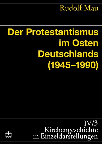 Der Protestantismus im Osten Deutschlands (1945-1990) (Kirchengeschichte in Einzeldarstellungen IV 3) (German Edition)
