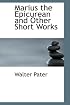 Marius the Epicurean and Other Short Works