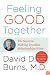 Feeling Good Together: The Secret to Making Troubled Relationships Work