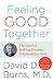Books : Feeling Good Together: The Secret to Making Troubled Relationships Work