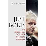Just Boris: The Irresistible Rise of a Political Celebrityby Sonia Purnell