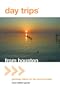 Day Trips from Houston: Getaway Ideas for the Local Traveler (Day Trips Series)