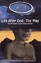 Life After God: The Play